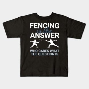 Fencing - Fencing Is The Answer Kids T-Shirt